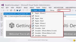 Ripple?
Apache Ripple is
a web based
mobile
environment
simulator
Join the Conversation #VS2015 @AdamCogan
 