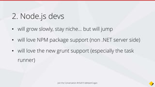 3. PHP devs
• will not move because
• they require a better PC than a 486
• find copy and paste too slow
• they would hate the 3 hour download and install
Join the Conversation #VS2015 @AdamCogan
 