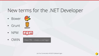 • project.json
• config.json
• package.json
• bower.json
• gruntfile.js
No more web.config
No more csproj
 