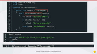 • Define what services and features this app will be using via Owin
• Services
EF
MVC
• Routes
• Features
BrowserLink
Static Files
• Authentication
Startup.cs
Join the Conversation #VS2015 @AdamCogan
 