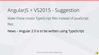 SignalR
• Add via the NuGet package
• Real time communication between clients
• Good for:
• Showing progress on long running tasks
• Interactive apps
• Team collaboration
Join the Conversation #VS2015 @AdamCogan
 