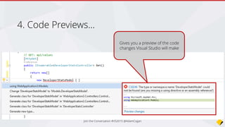 Code Previews…
Gives you a preview of the code
changes Visual Studio will make
Join the Conversation #VS2015 @AdamCogan
 