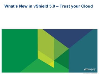 What’s New in vShield 5.0 – Trust your Cloud 