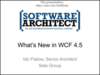 This presentation:
http://sdrv.ms/1b94Zmb

What’s New in WCF 4.5
Ido Flatow, Senior Architect
Sela Group

 