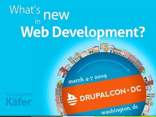 What’s
         new
      in
     Web Development?



Konstantin
Käfer
 