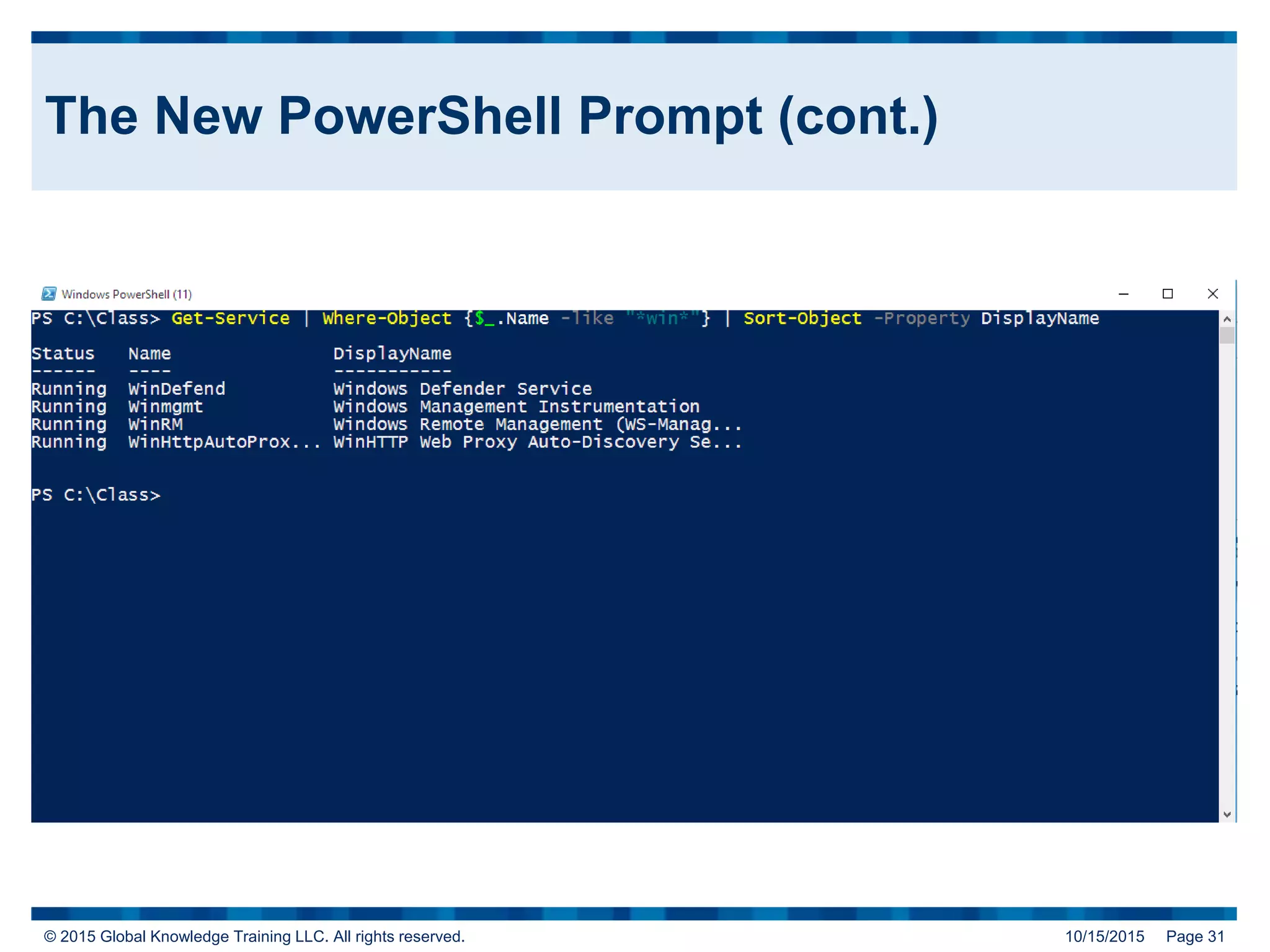 © 2015 Global Knowledge Training LLC. All rights reserved. 10/15/2015 Page 31
The New PowerShell Prompt (cont.)
 
