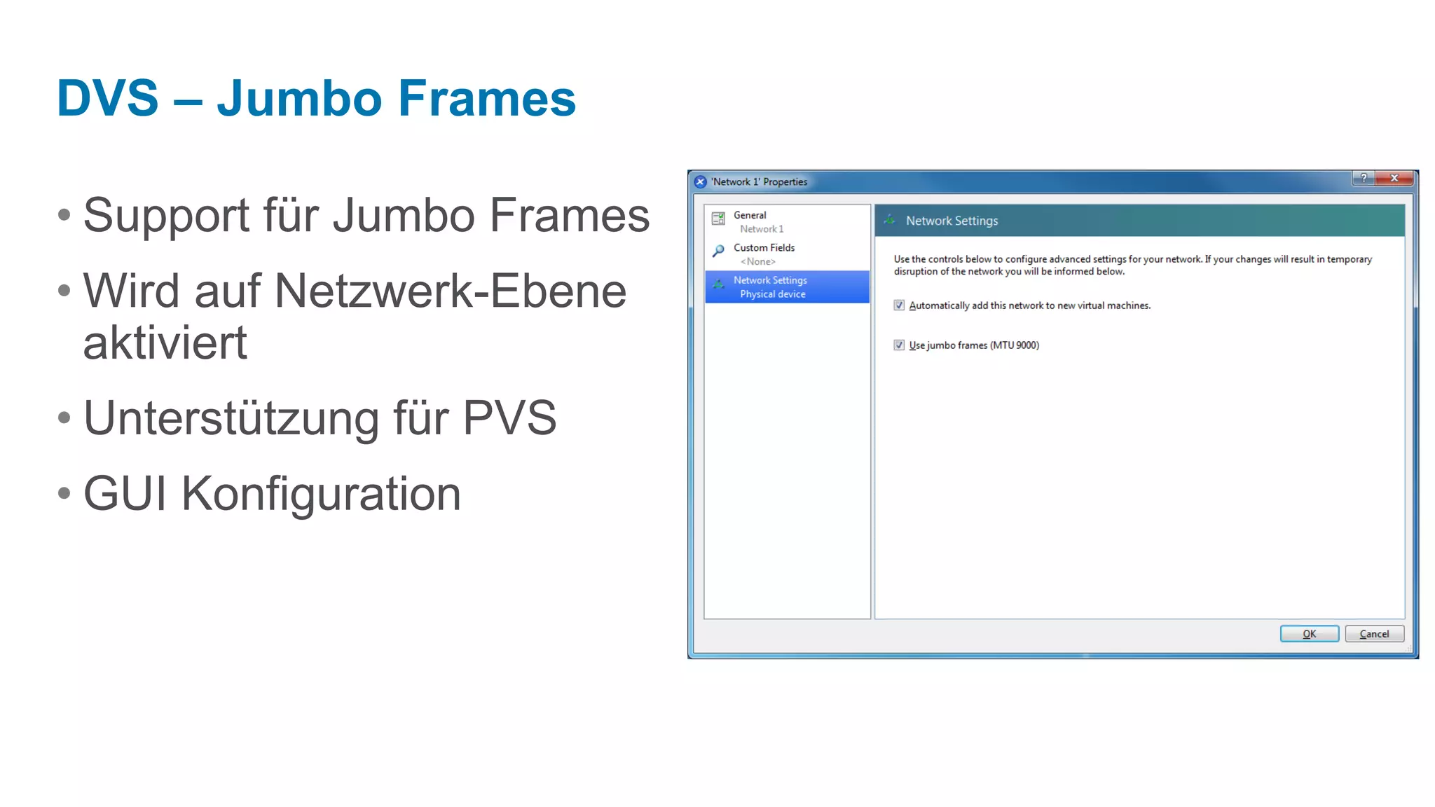 DVS – Jumbo Frames

• Support für Jumbo Frames
• Wird auf Netzwerk-Ebene
  aktiviert
• Unterstützung für PVS
• GUI Konfiguration
 