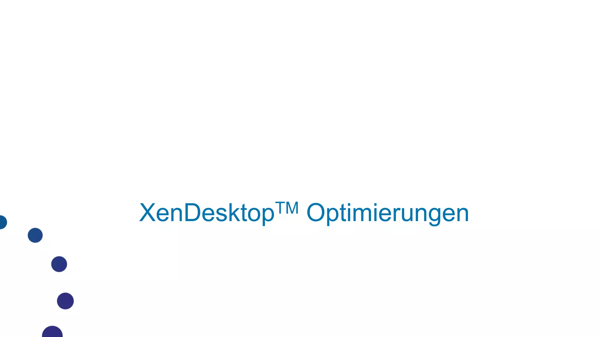 XenDesktopTM Optimierungen
 