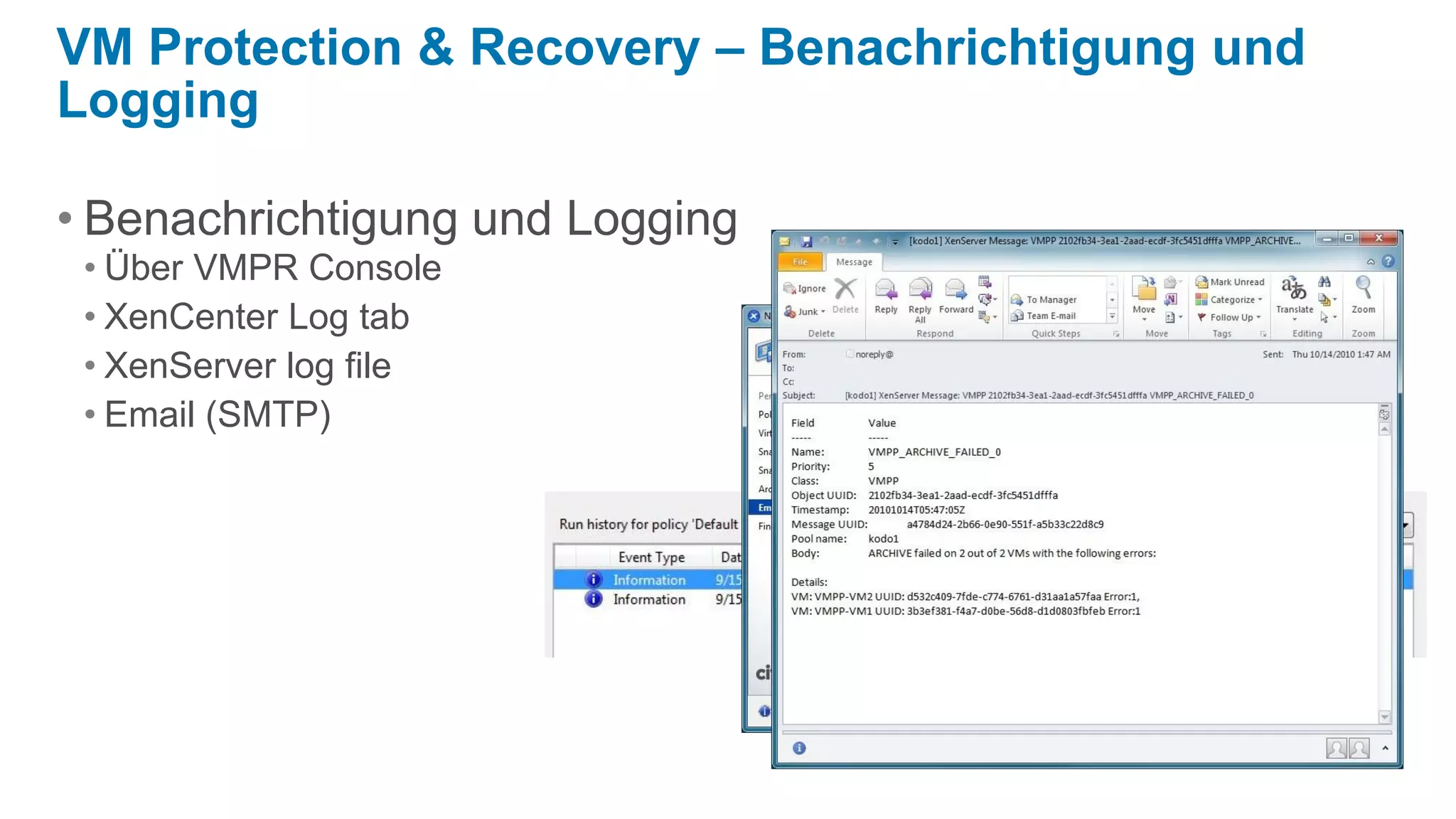 VM Protection & Recovery – Benachrichtigung und
Logging

• Benachrichtigung und Logging
 • Über VMPR Console
 • XenCenter Log tab
 • XenServer log file
 • Email (SMTP)
 