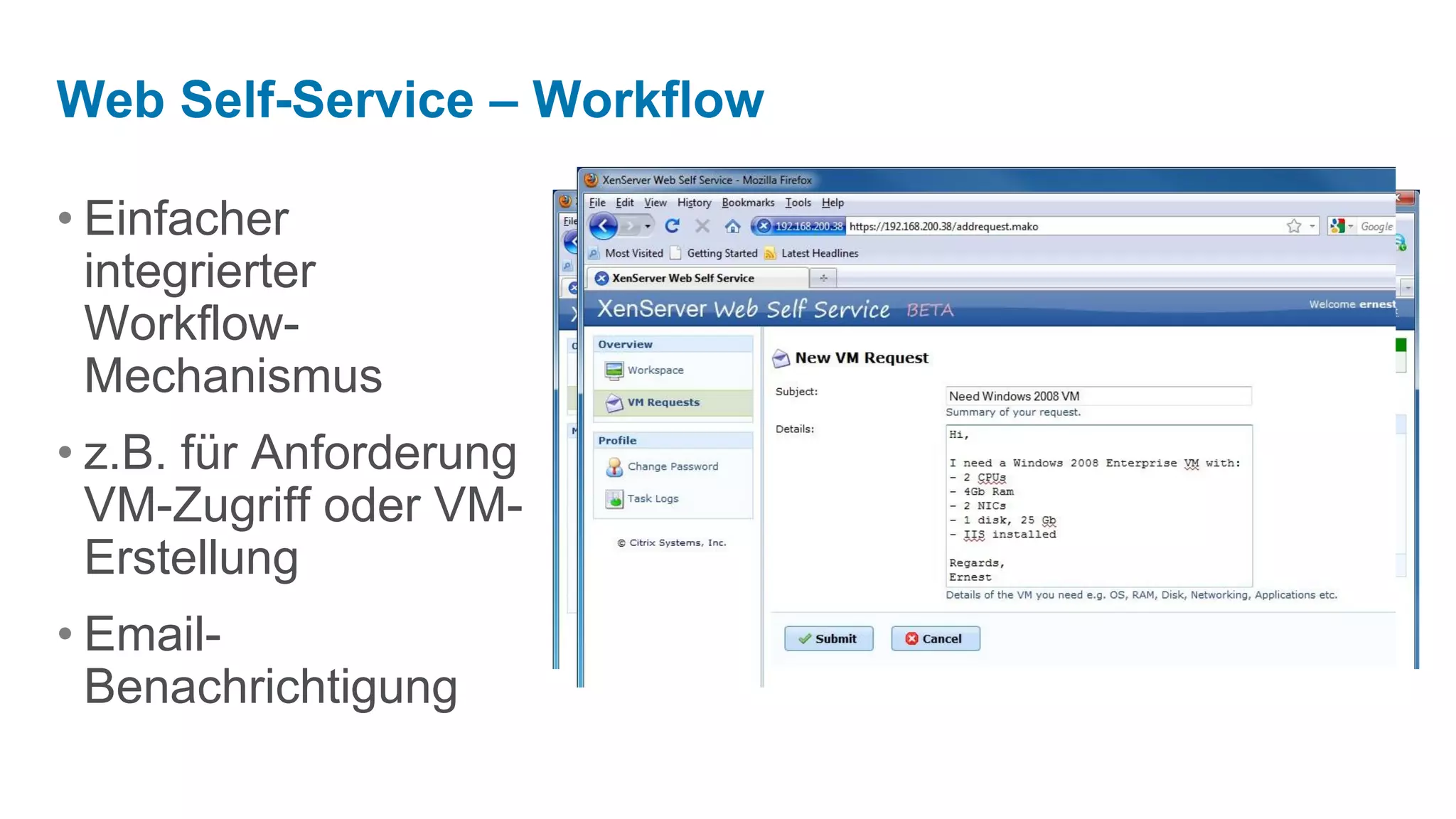 Web Self-Service – Workflow

• Einfacher
  integrierter
  Workflow-
  Mechanismus
• z.B. für Anforderung
  VM-Zugriff oder VM-
  Erstellung
• Email-
  Benachrichtigung
 
