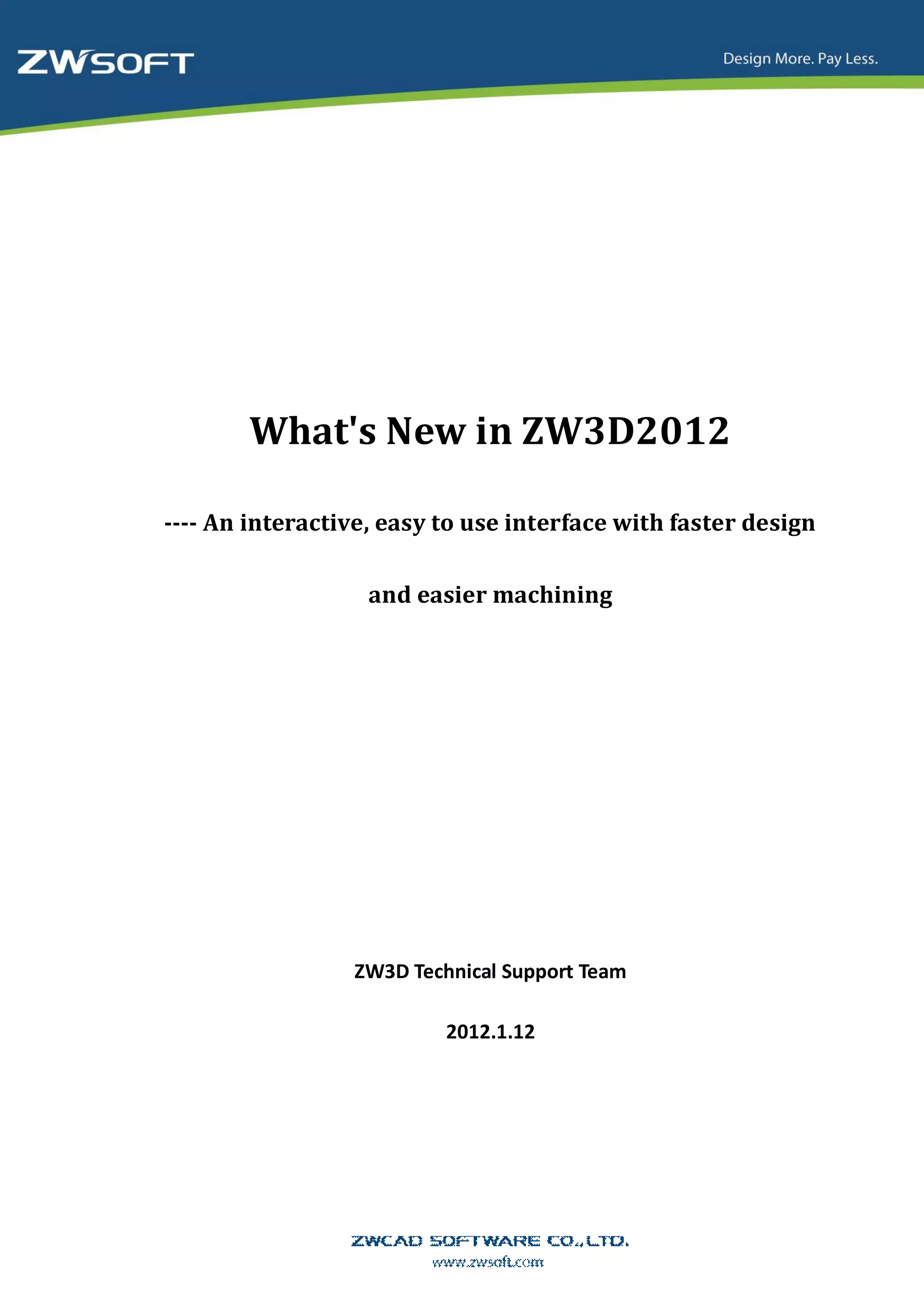 What's New in ZW3D2012

---- An interactive, easy to use interface with faster design

                   and easier machining




                 ZW3D Technical Support Team

                          2012.1.12
 