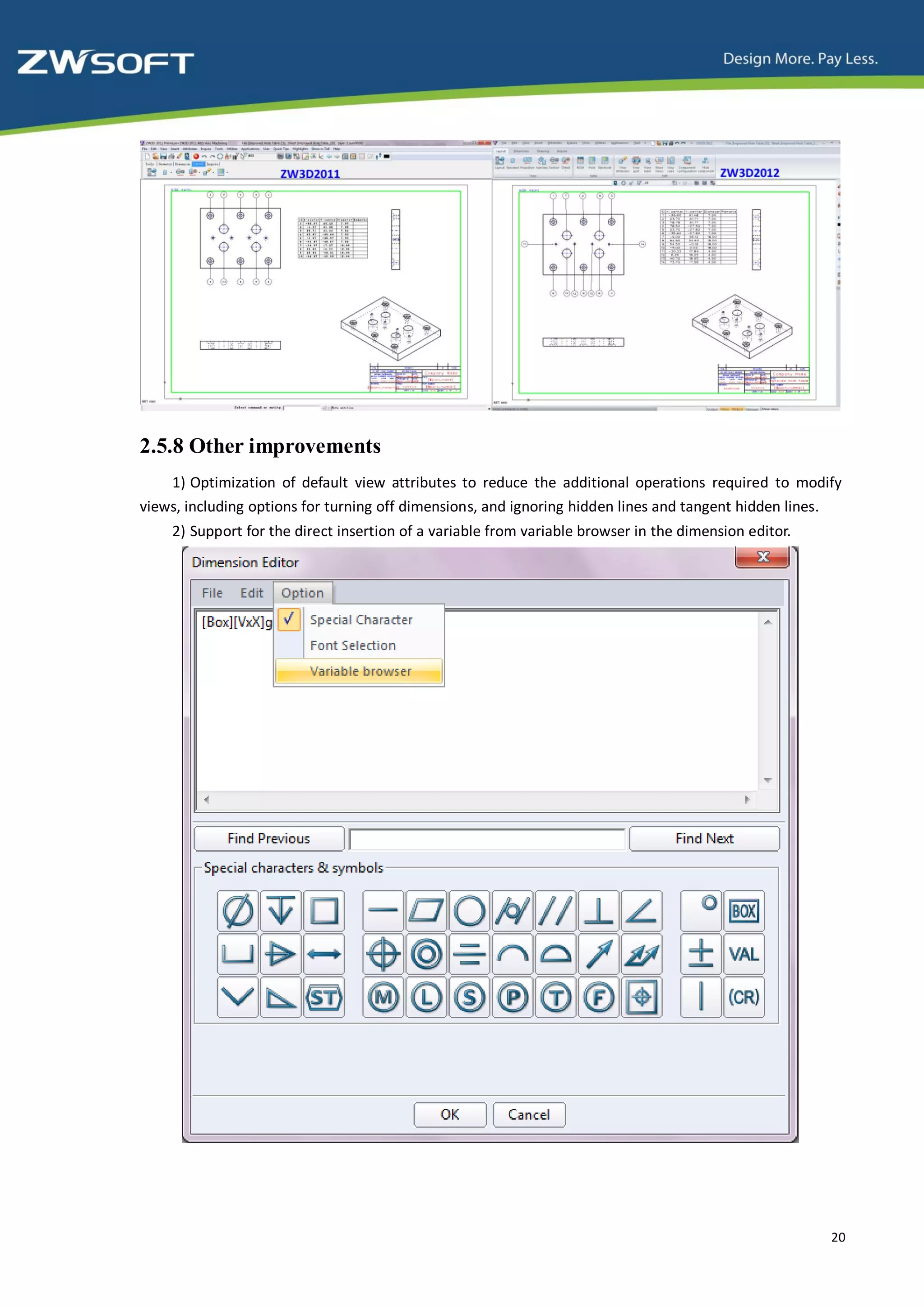 2.5.8 Other improvements
    1) Optimization of default view attributes to reduce the additional operations required to modify
views, including options for turning off dimensions, and ignoring hidden lines and tangent hidden lines.
    2) Support for the direct insertion of a variable from variable browser in the dimension editor.




                                                                                                       20
 