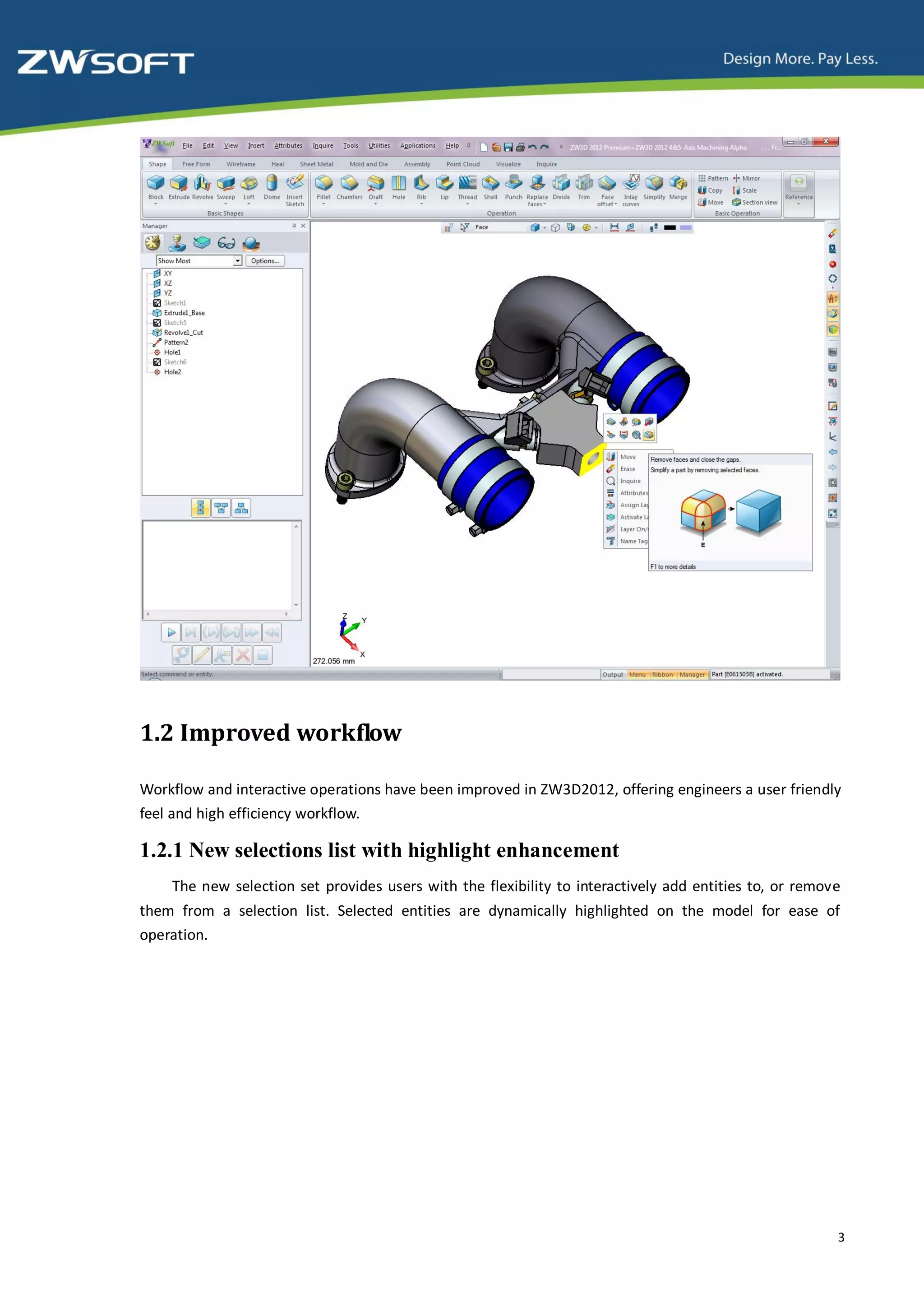 1.2 Improved workflow

Workflow and interactive operations have been improved in ZW3D2012, offering engineers a user friendly
feel and high efficiency workflow.

1.2.1 New selections list with highlight enhancement
    The new selection set provides users with the flexibility to interactively add entities to, or remove
them from a selection list. Selected entities are dynamically highlighted on the model for ease of
operation.




                                                                                                        3
 