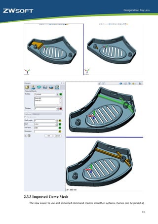 2.3.3 Improved Curve Mesh
   The new easier to use and enhanced command creates smoother surfaces. Curves can be picked at


                                                                                              13
 