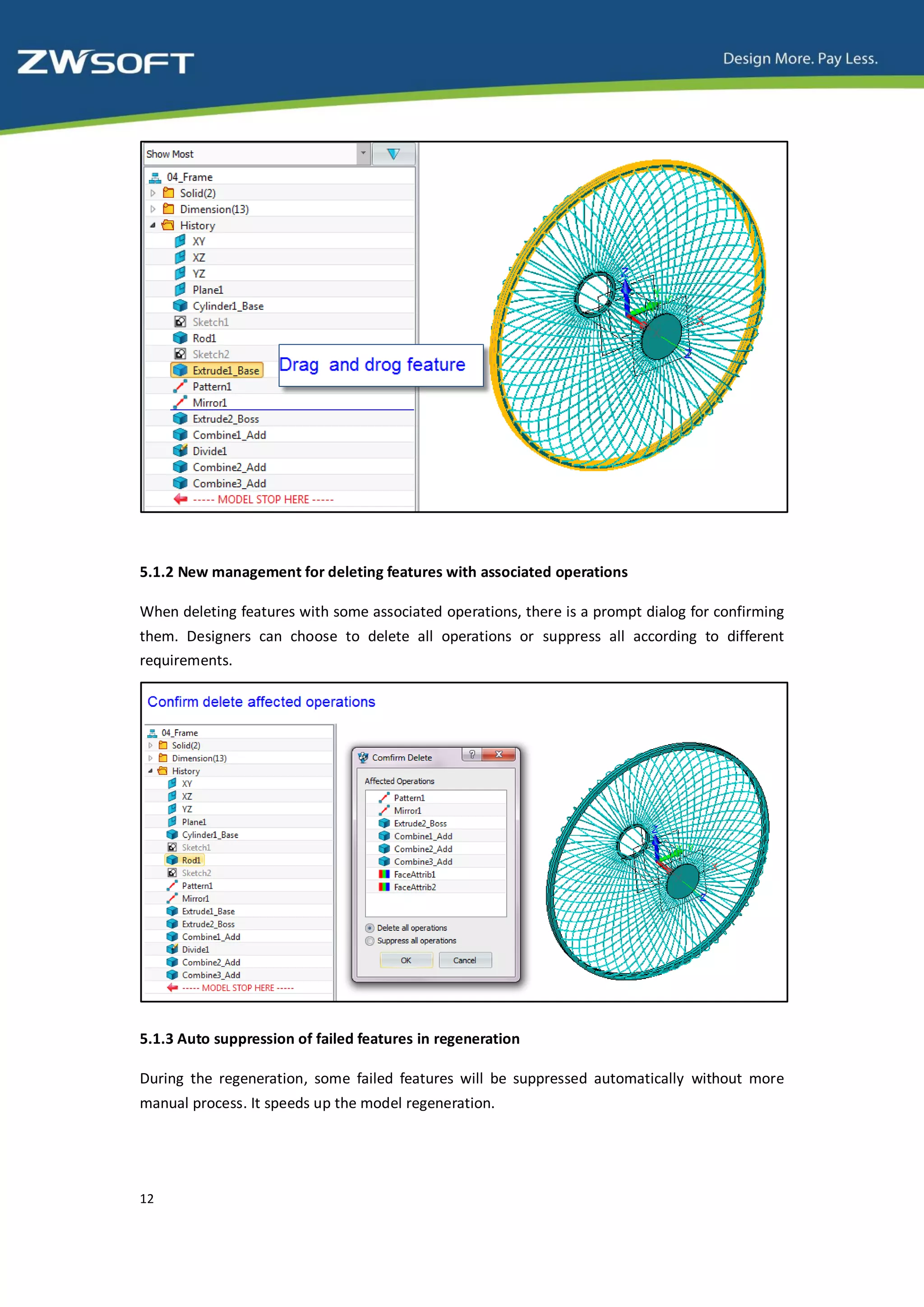5.1.2 New management for deleting features with associated operations

When deleting features with some associated operations, there is a prompt dialog for confirming
them. Designers can choose to delete all operations or suppress all according to different
requirements.




5.1.3 Auto suppression of failed features in regeneration

During the regeneration, some failed features will be suppressed automatically without more
manual process. It speeds up the model regeneration.




12
 