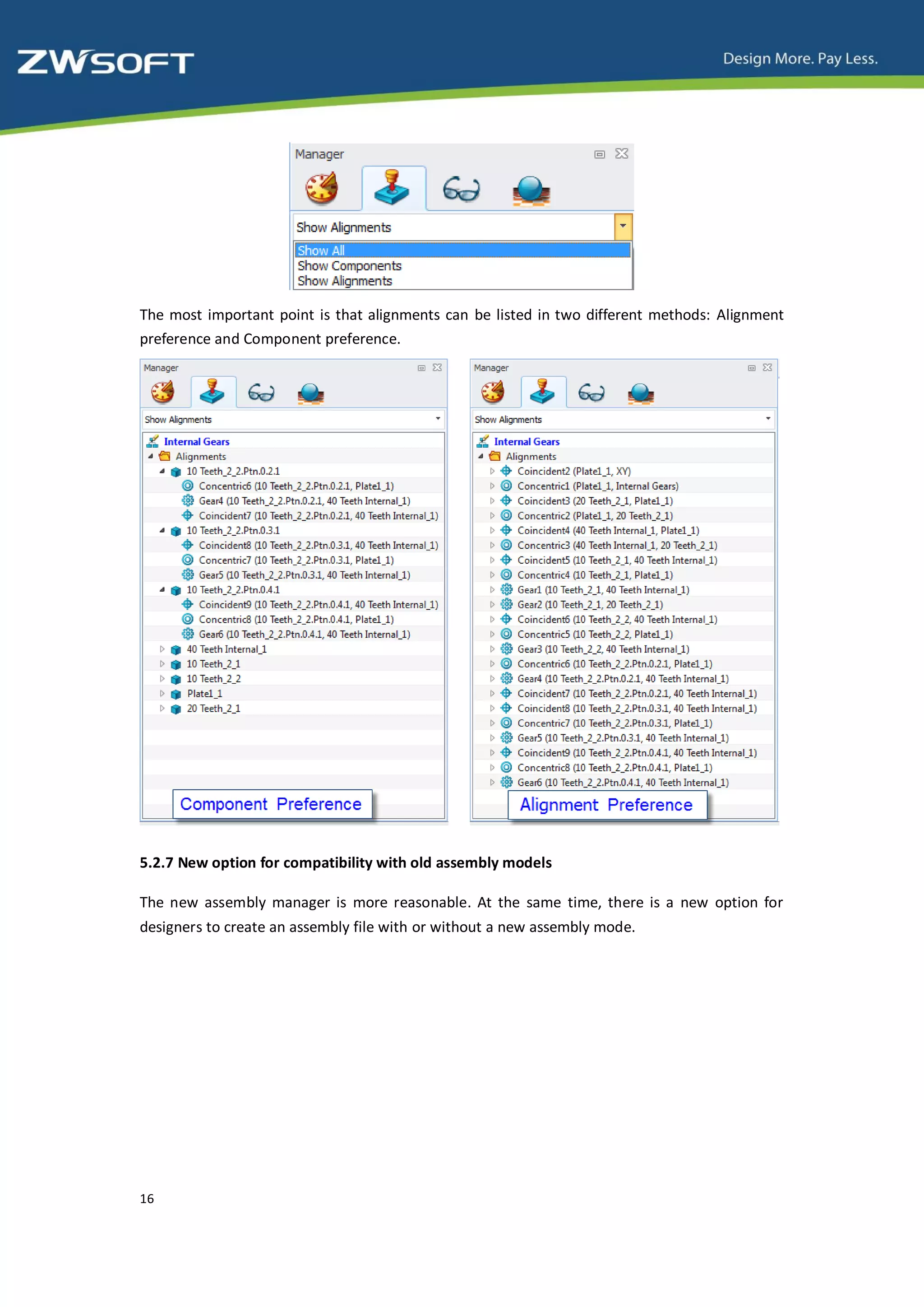 The most important point is that alignments can be listed in two different methods: Alignment
preference and Component preference.




5.2.7 New option for compatibility with old assembly models

The new assembly manager is more reasonable. At the same time, there is a new option for
designers to create an assembly file with or without a new assembly mode.




16
 