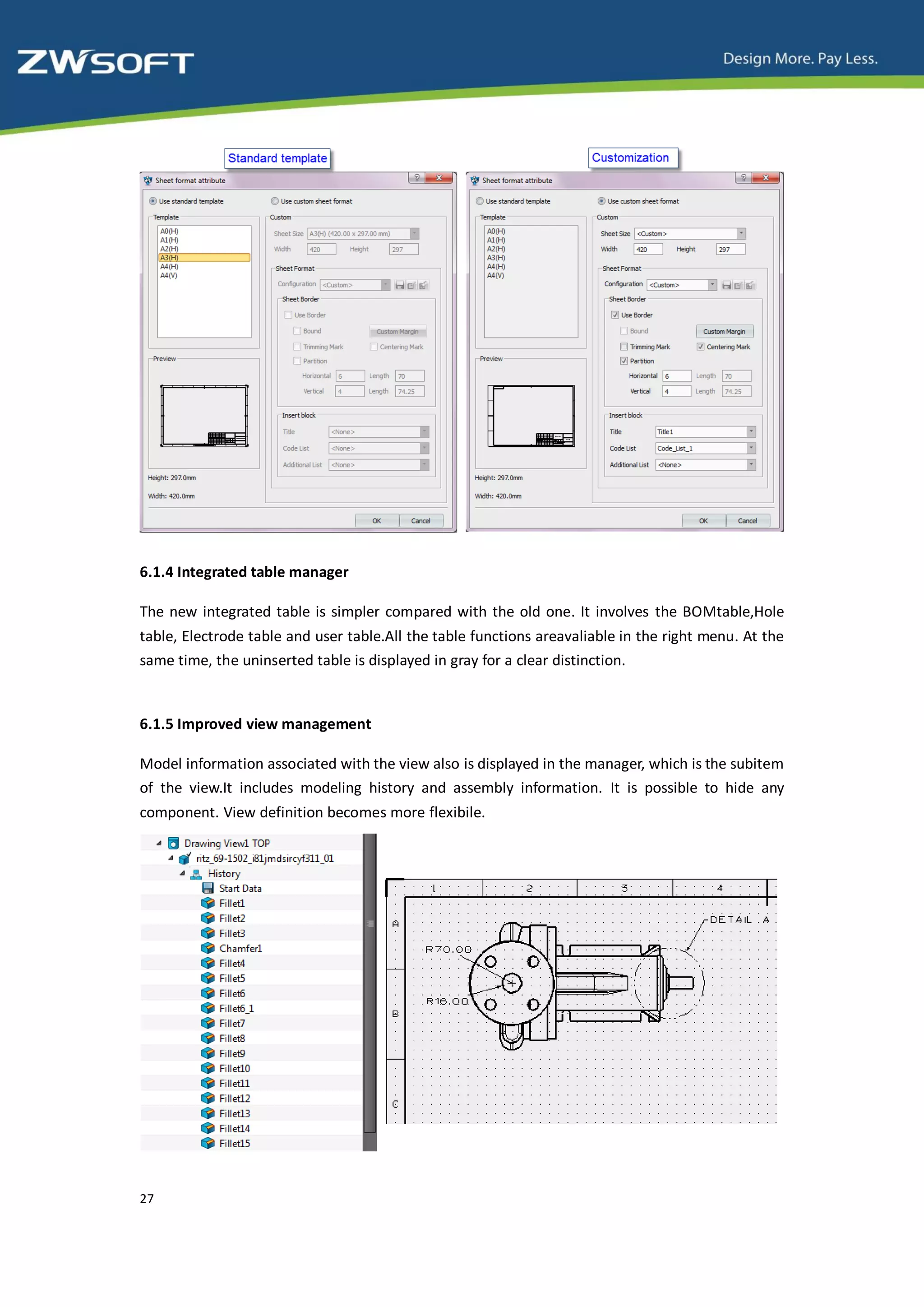 6.1.4 Integrated table manager

The new integrated table is simpler compared with the old one. It involves the BOMtable,Hole
table, Electrode table and user table.All the table functions areavaliable in the right menu. At the
same time, the uninserted table is displayed in gray for a clear distinction.


6.1.5 Improved view management

Model information associated with the view also is displayed in the manager, which is the subitem
of the view.It includes modeling history and assembly information. It is possible to hide any
component. View definition becomes more flexibile.




27
 