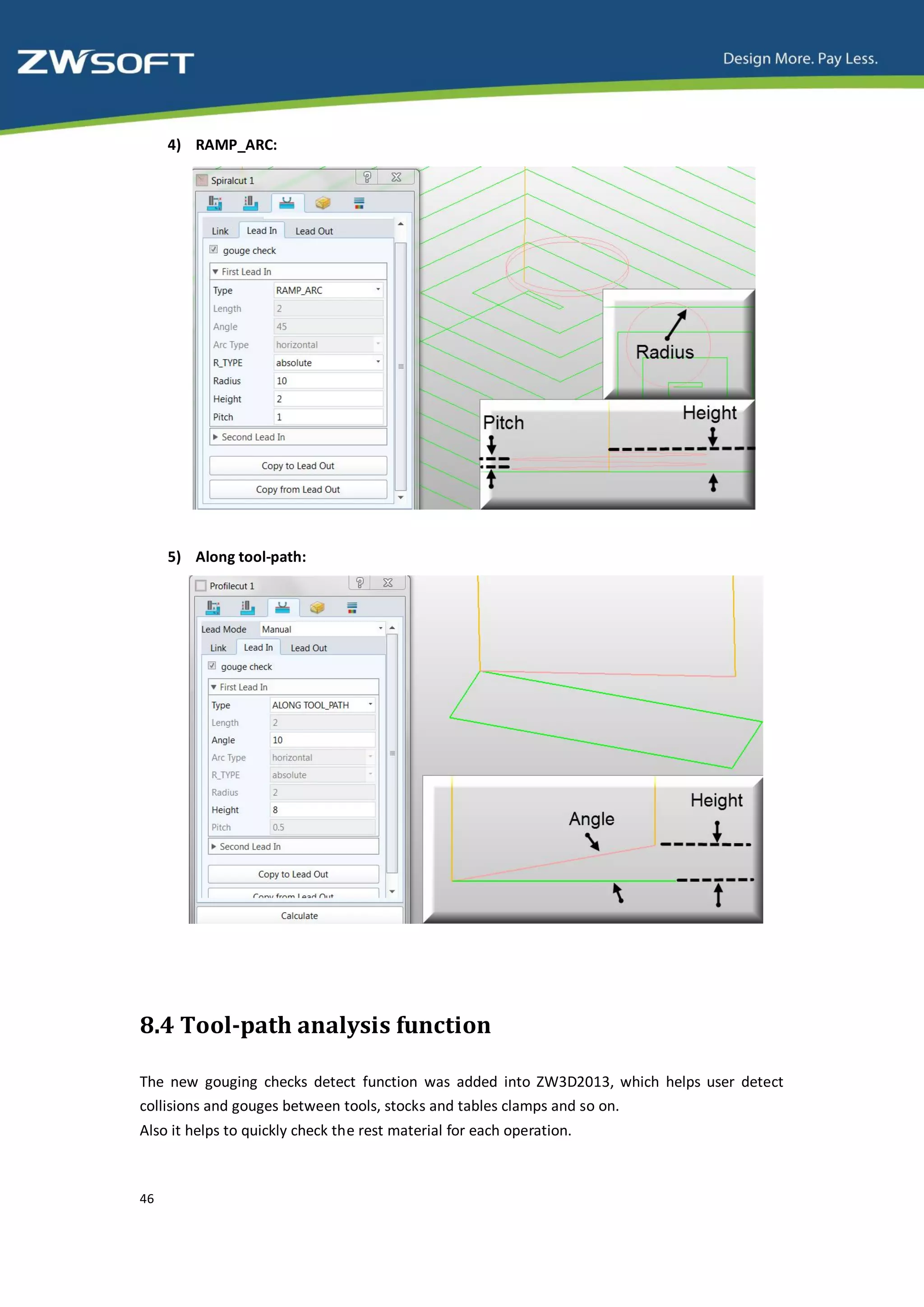 4) RAMP_ARC:




     5) Along tool-path:




8.4 Tool-path analysis function

The new gouging checks detect function was added into ZW3D2013, which helps user detect
collisions and gouges between tools, stocks and tables clamps and so on.
Also it helps to quickly check the rest material for each operation.



46
 