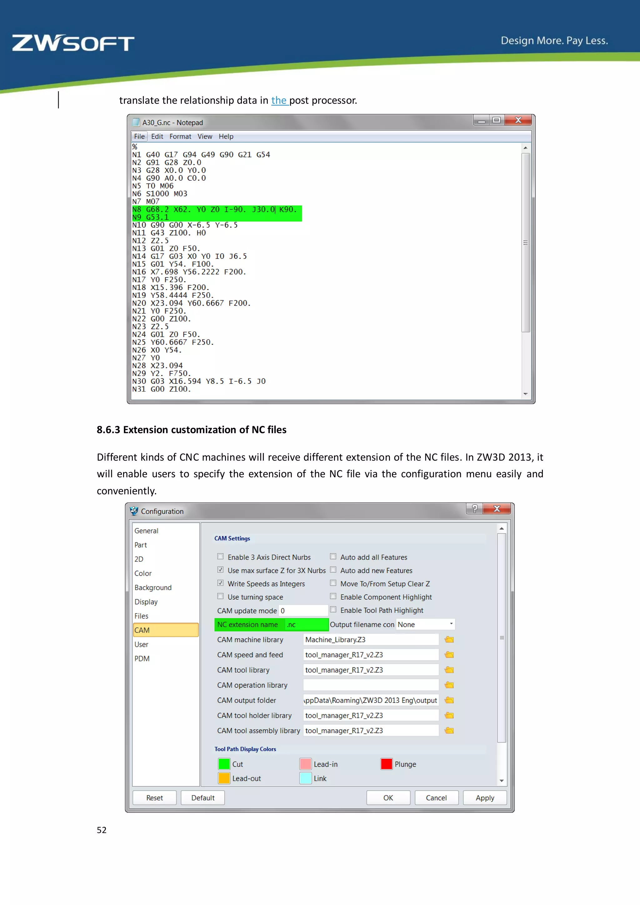 translate the relationship data in the post processor.




8.6.3 Extension customization of NC files

Different kinds of CNC machines will receive different extension of the NC files. In ZW3D 2013, it
will enable users to specify the extension of the NC file via the configuration menu easily and
conveniently.




52
 