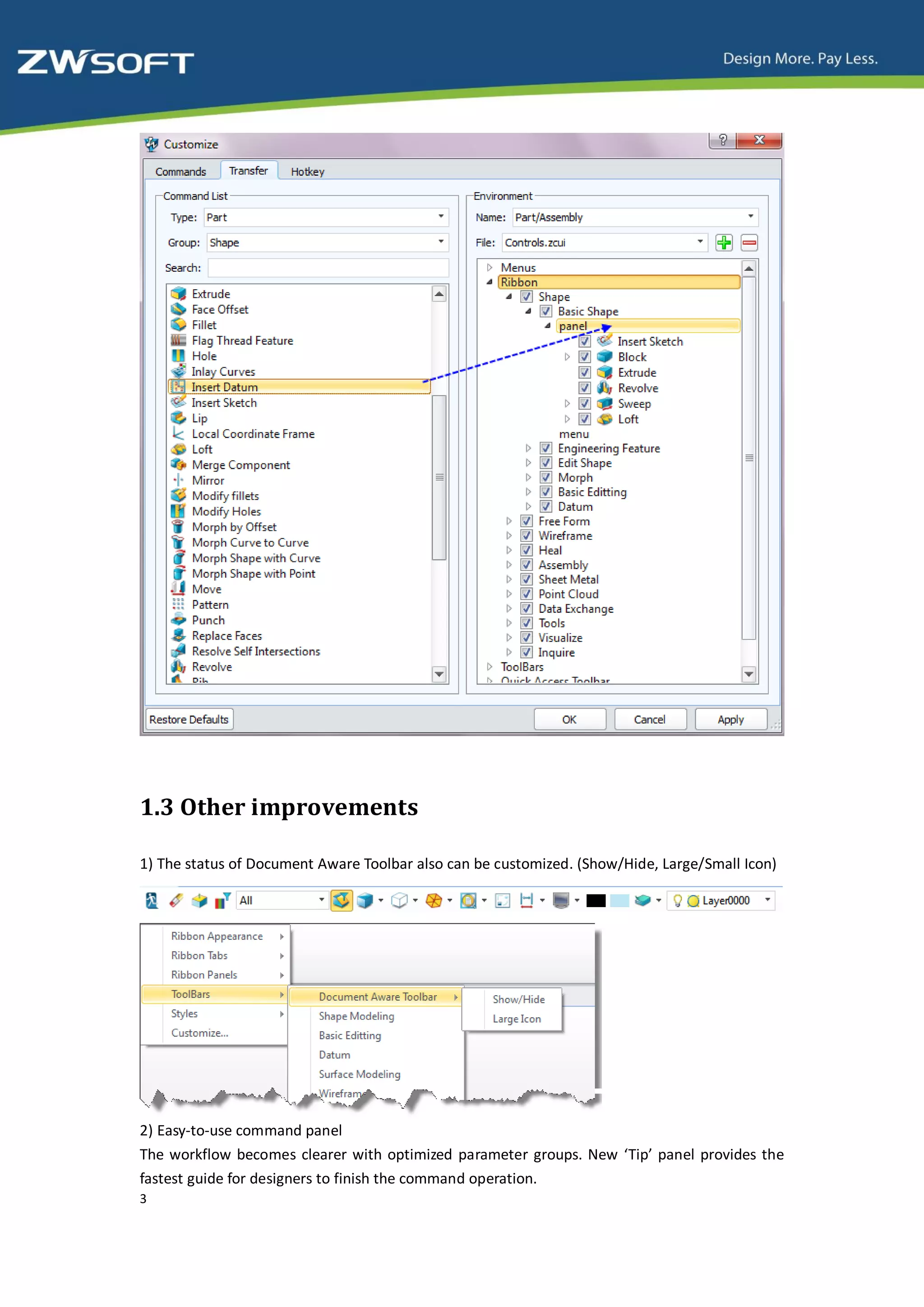 1.3 Other improvements

1) The status of Document Aware Toolbar also can be customized. (Show/Hide, Large/Small Icon)




2) Easy-to-use command panel
The workflow becomes clearer with optimized parameter groups. New ‘Tip’ panel provides the
fastest guide for designers to finish the command operation.
3
 