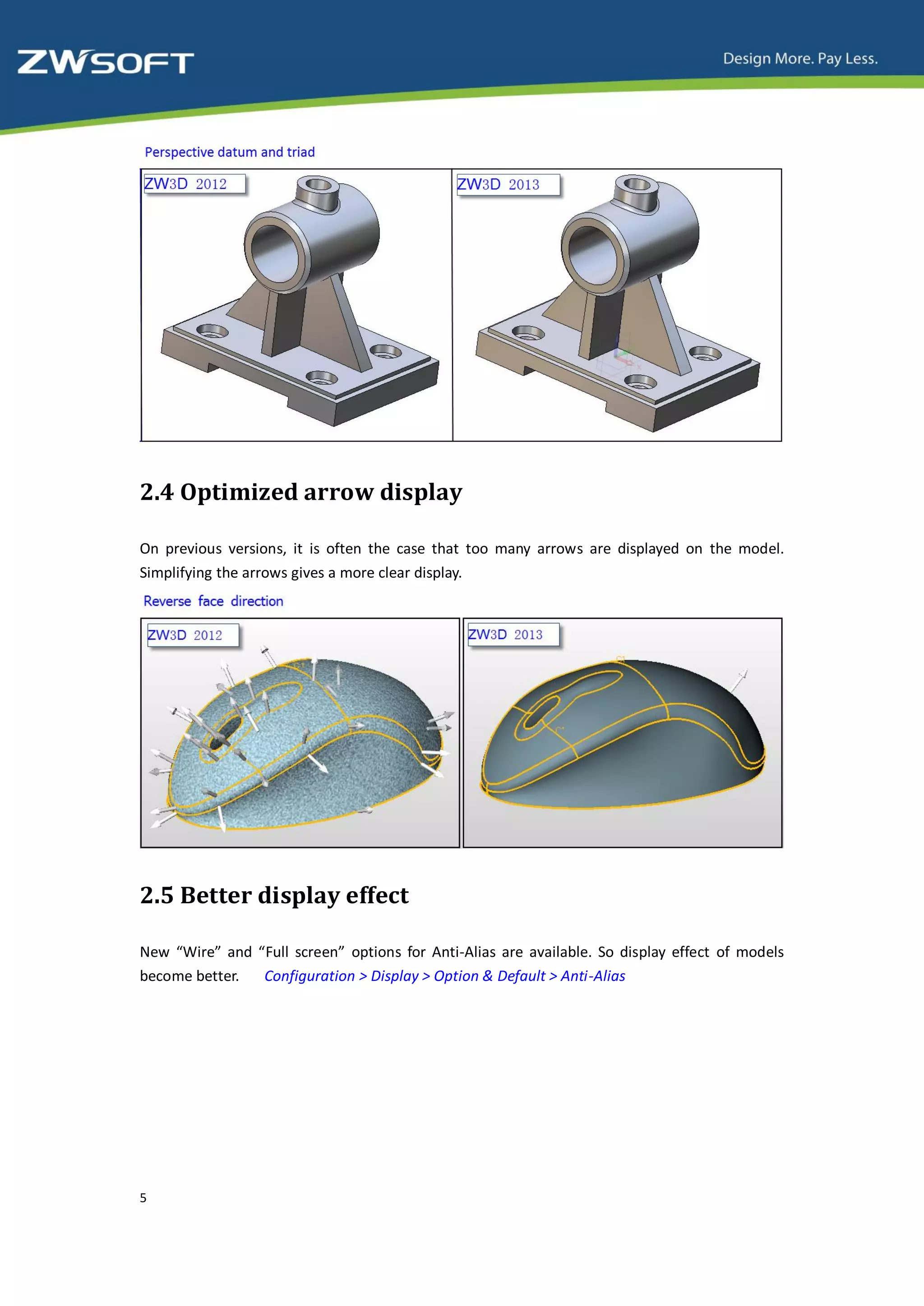2.4 Optimized arrow display

On previous versions, it is often the case that too many arrows are displayed on the model.
Simplifying the arrows gives a more clear display.




2.5 Better display effect

New “Wire” and “Full screen” options for Anti-Alias are available. So display effect of models
become better.  Configuration > Display > Option & Default > Anti-Alias




5
 