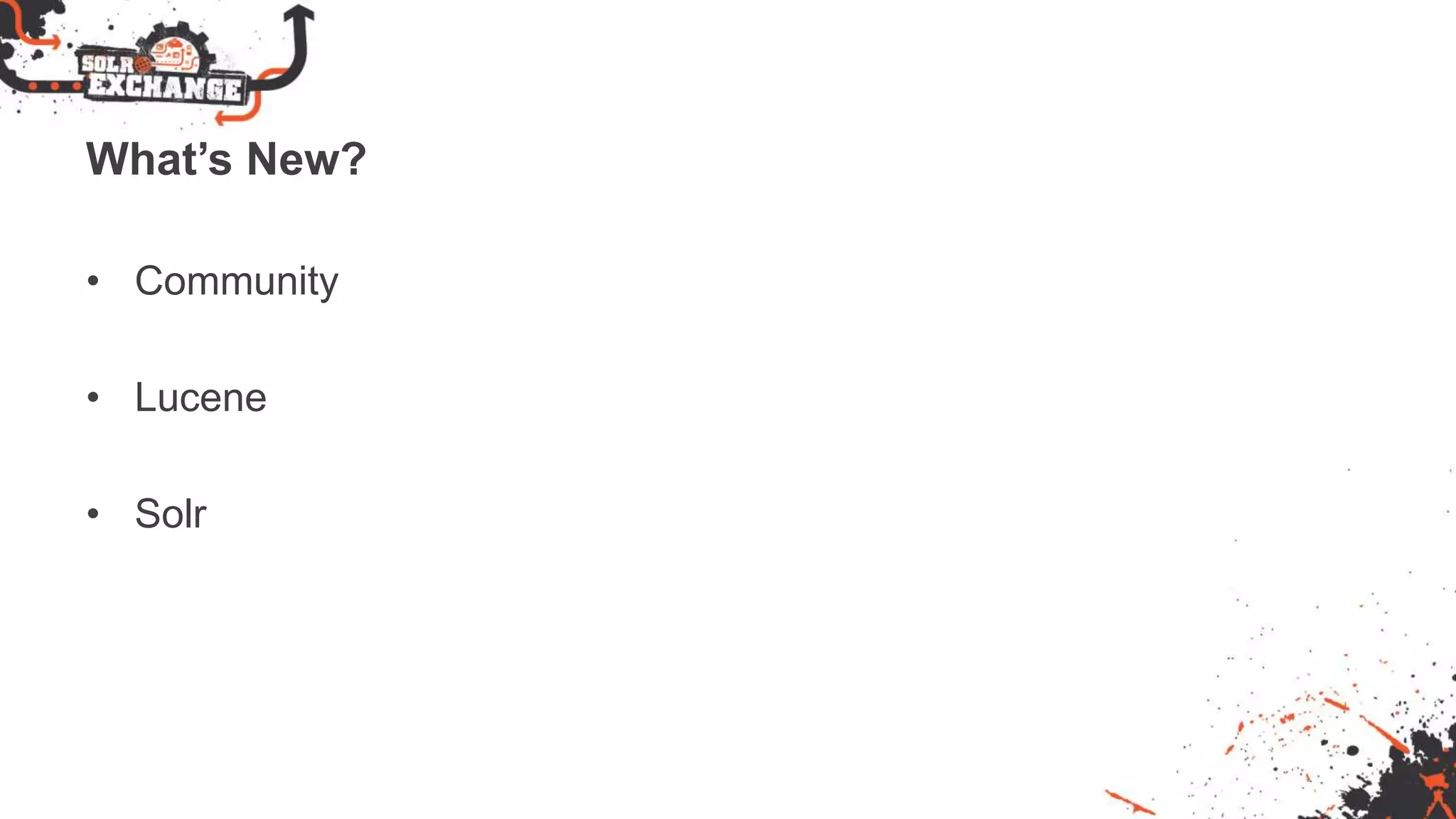 What’s New?
• Community
• Lucene
• Solr
 