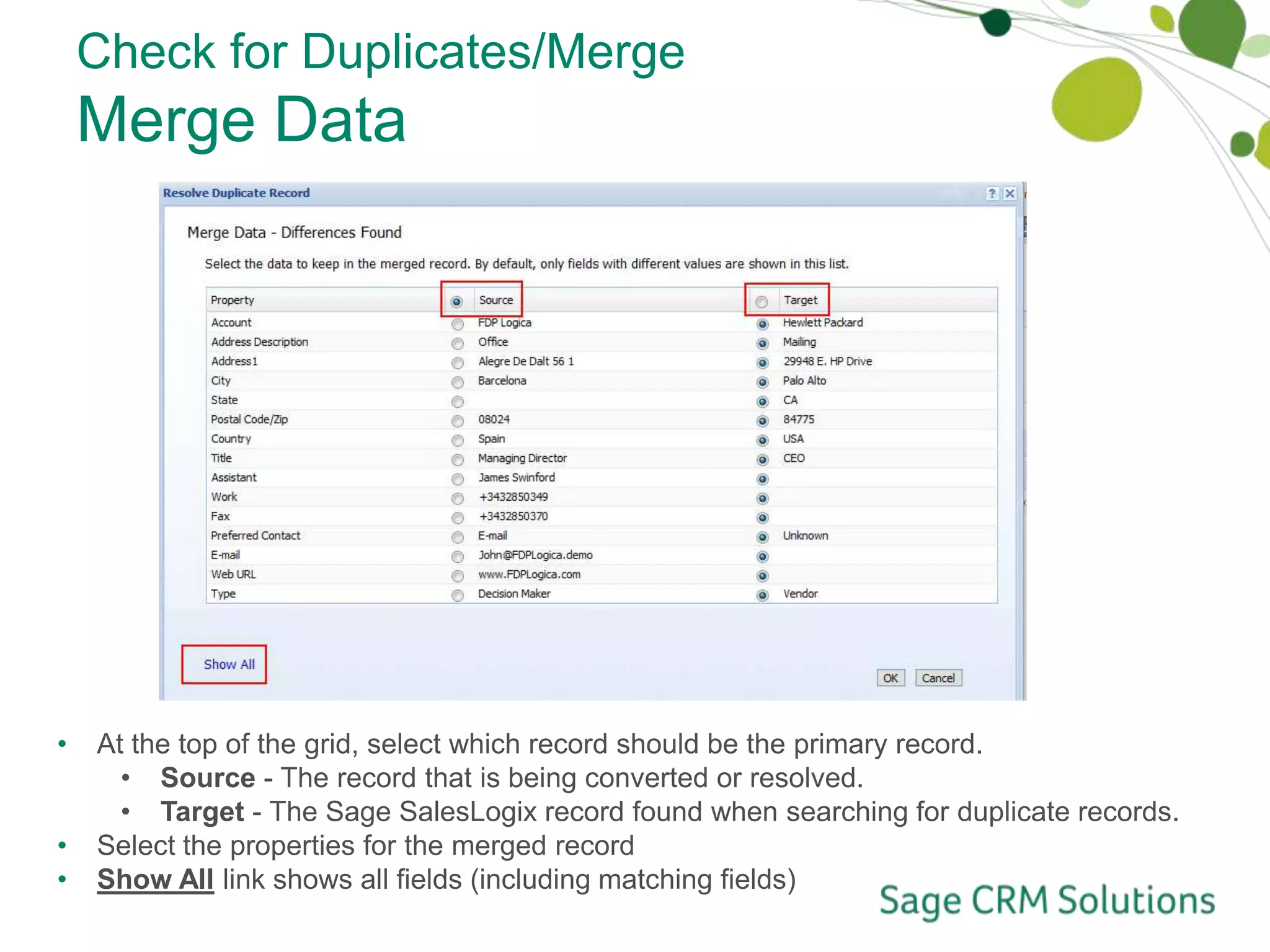 Number of processed records / total records / total duplicates foundCheck for Duplicates/MergeStep 4 – View ResultsSearch Record - The name within the entity that was found to be a potential duplicate. Resolve Status - The status of the record which indicates if it is a possible duplicate, if the data has been merged, or if it has been determined that it is not a duplicate.Score - The probability rating that this record is a duplicate. A higher score indicates a higher probability that the record is a duplicate.Check for Duplicates History Detail view contains the group of potential duplicates within a job.