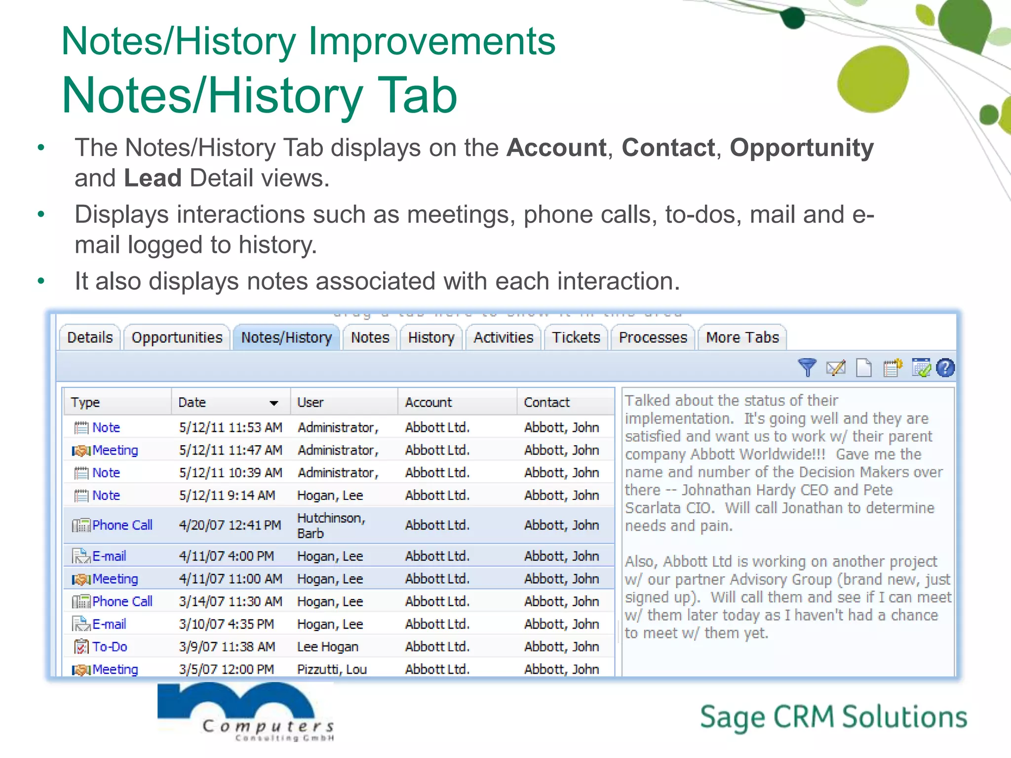 Notes/History ImprovementsNotes/History TabThe Notes/History Tab displays on the Account, Contact, Opportunity and Lead Detail views.Displays interactions such as meetings, phone calls, to-dos, mail and e-mail logged to history. It also displays notes associated with each interaction.