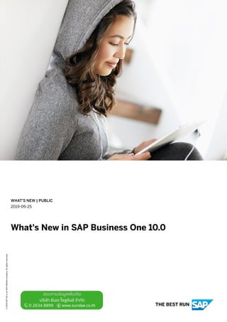 WHAT'S NEW | PUBLIC
2019-09-25
What's New in SAP Business One 10.0
©2019SAPSEoranSAPaffiliatecompany.Allrightsreserved.
THE BEST RUN
 