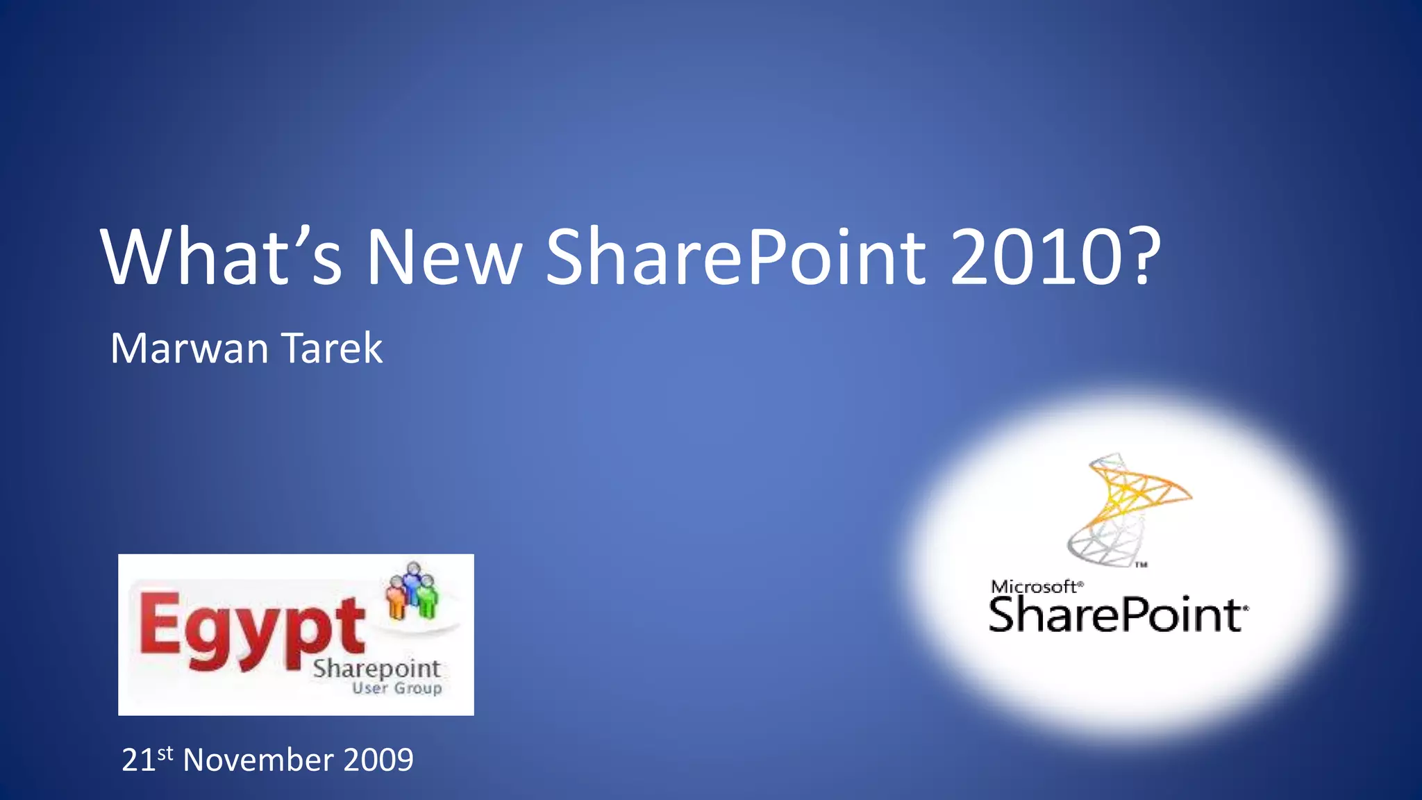 What’s New SharePoint 2010?
Marwan Tarek
21st November 2009
 