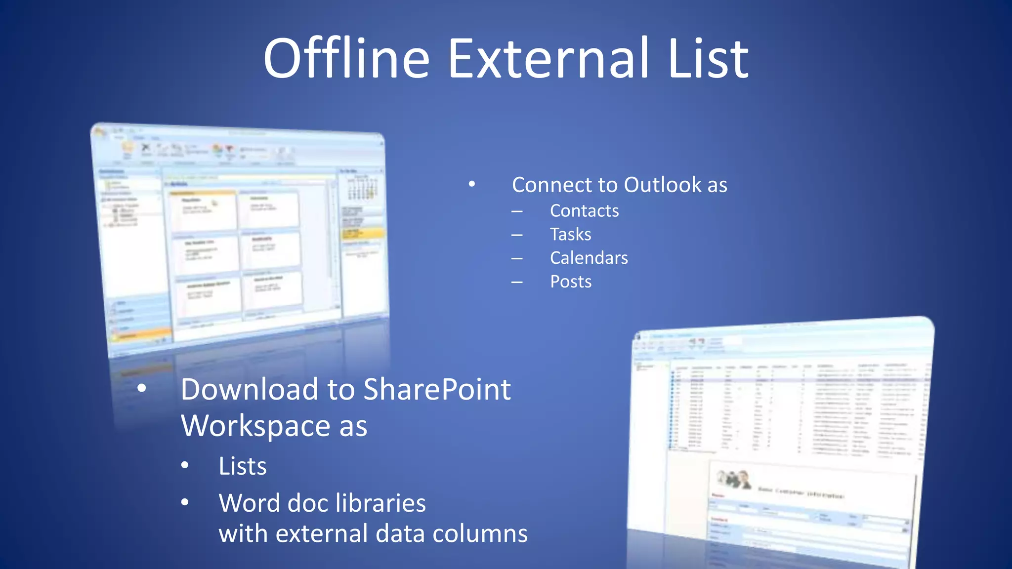 Offline External List
• Connect to Outlook as
– Contacts
– Tasks
– Calendars
– Posts
 