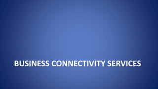 BUSINESS CONNECTIVITY SERVICES
 