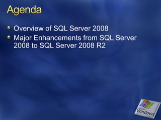 Overview of SQL Server 2008
Major Enhancements from SQL Server
2008 to SQL Server 2008 R2
 