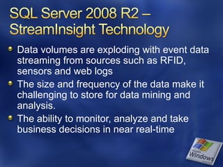 Data volumes are exploding with event data
streaming from sources such as RFID,
sensors and web logs
The size and frequency of the data make it
challenging to store for data mining and
analysis.
The ability to monitor, analyze and take
business decisions in near real-time
 