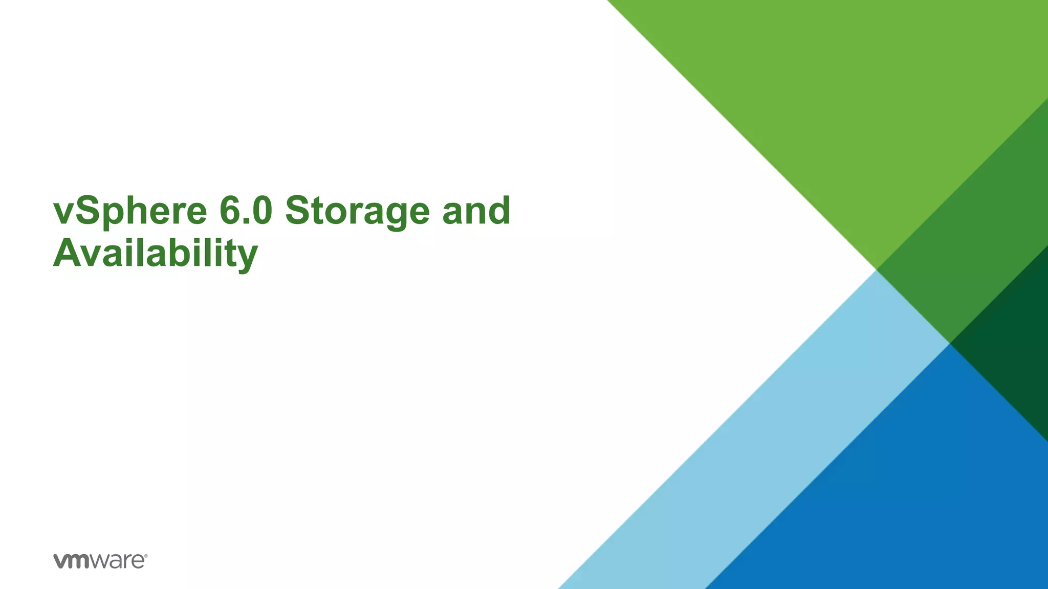 vSphere 6.0 Storage and
Availability
 