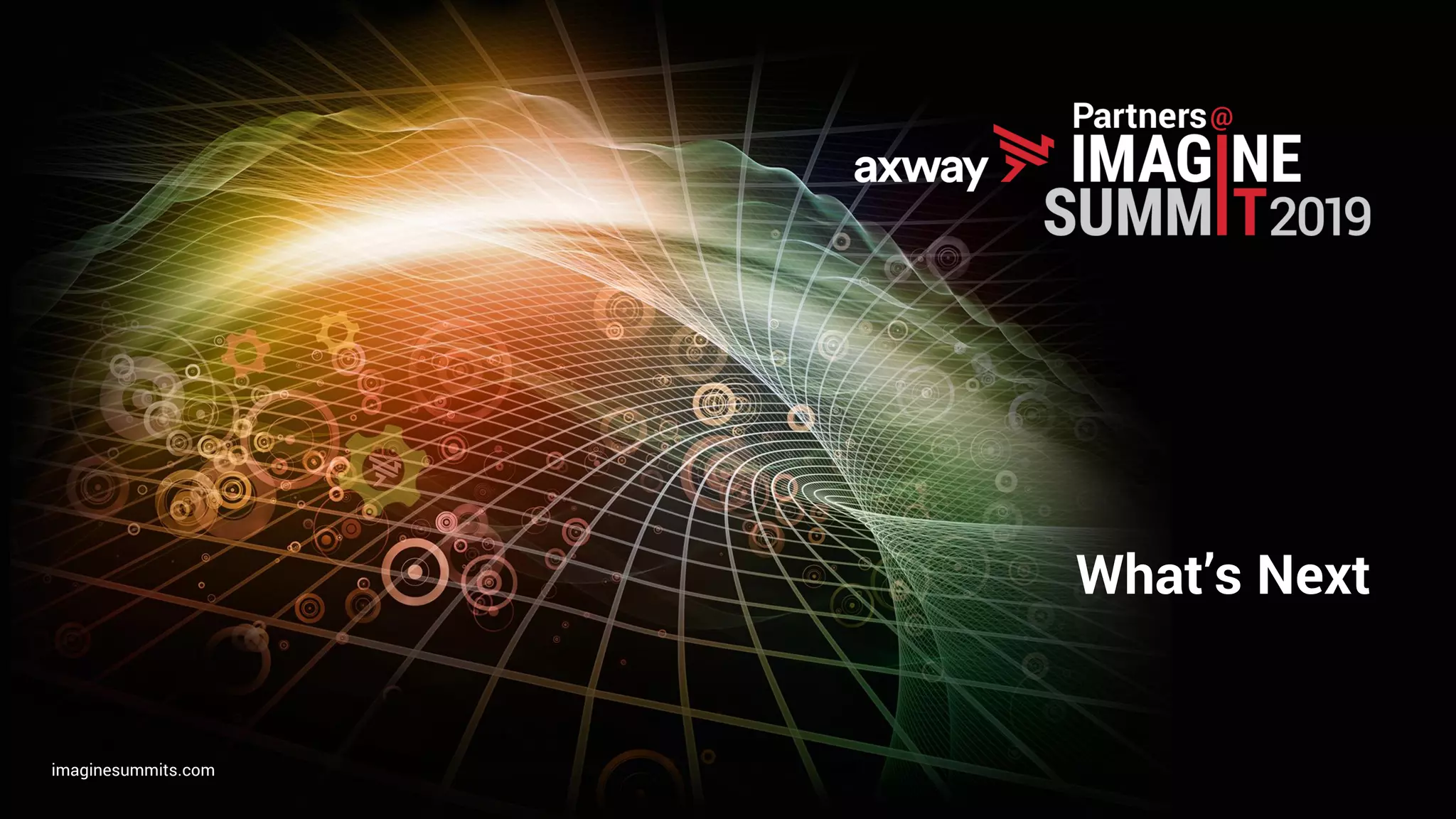 axway.comimaginesummits.com
What’s Next
 