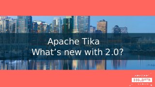 Apache Tika
What’s new with 2.0?
Apache Tika
What’s new with 2.0?
 