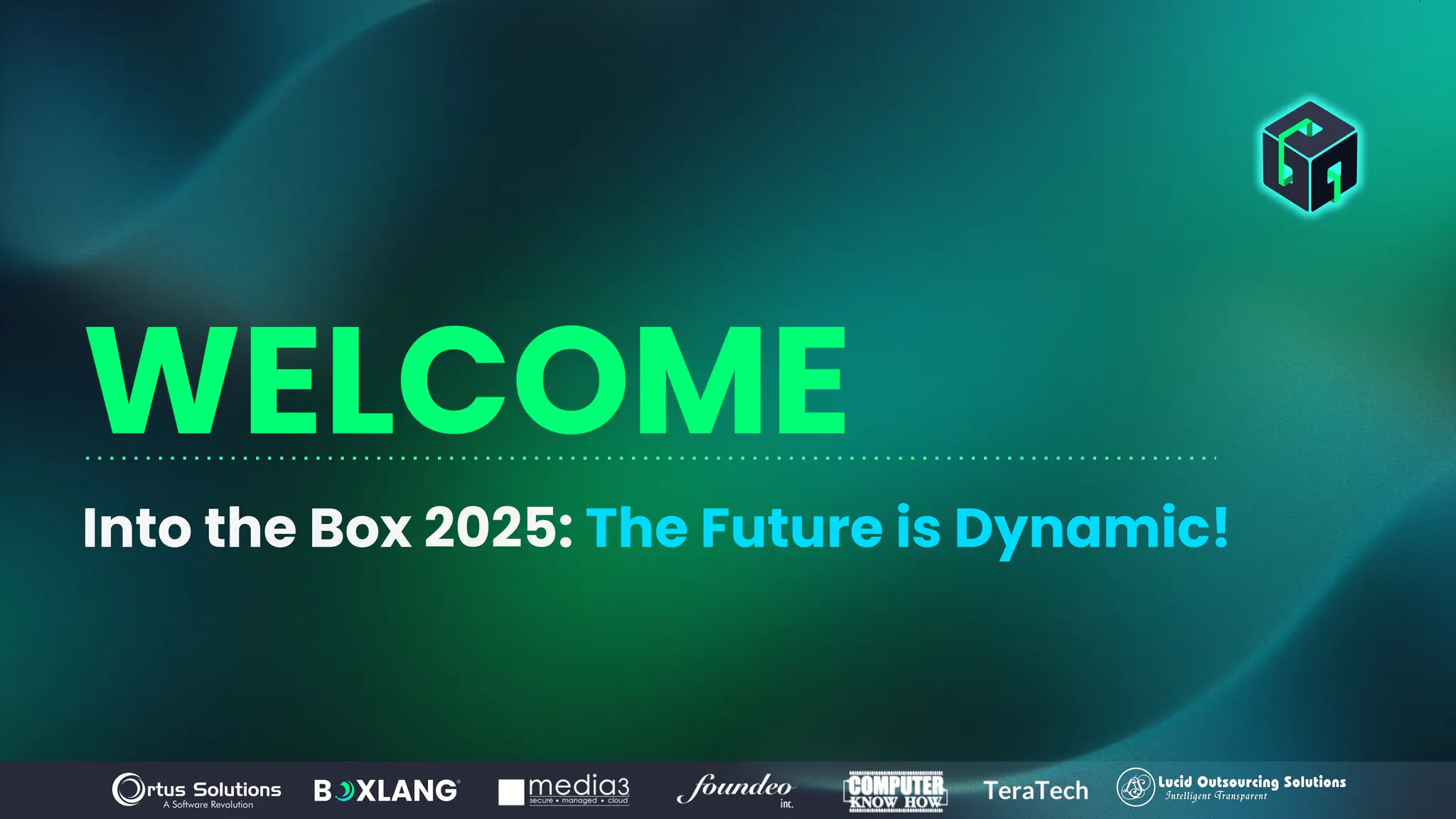 WELCOME
Into the Box 2025: The Future is Dynamic!