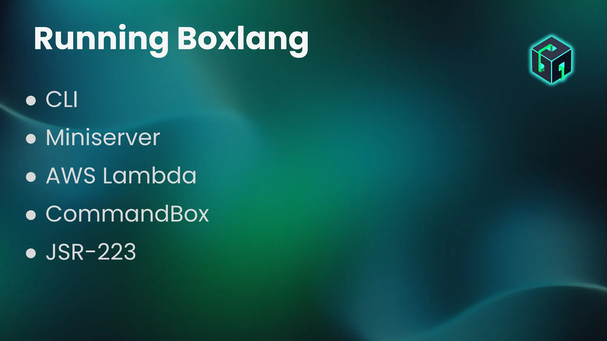 ● CLI
● Miniserver
● AWS Lambda
● CommandBox
● JSR-223
Running Boxlang