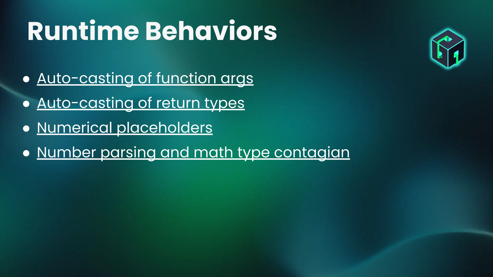 ● Auto-casting of function args
● Auto-casting of return types
● Numerical placeholders
● Number parsing and math type contagian
Runtime Behaviors