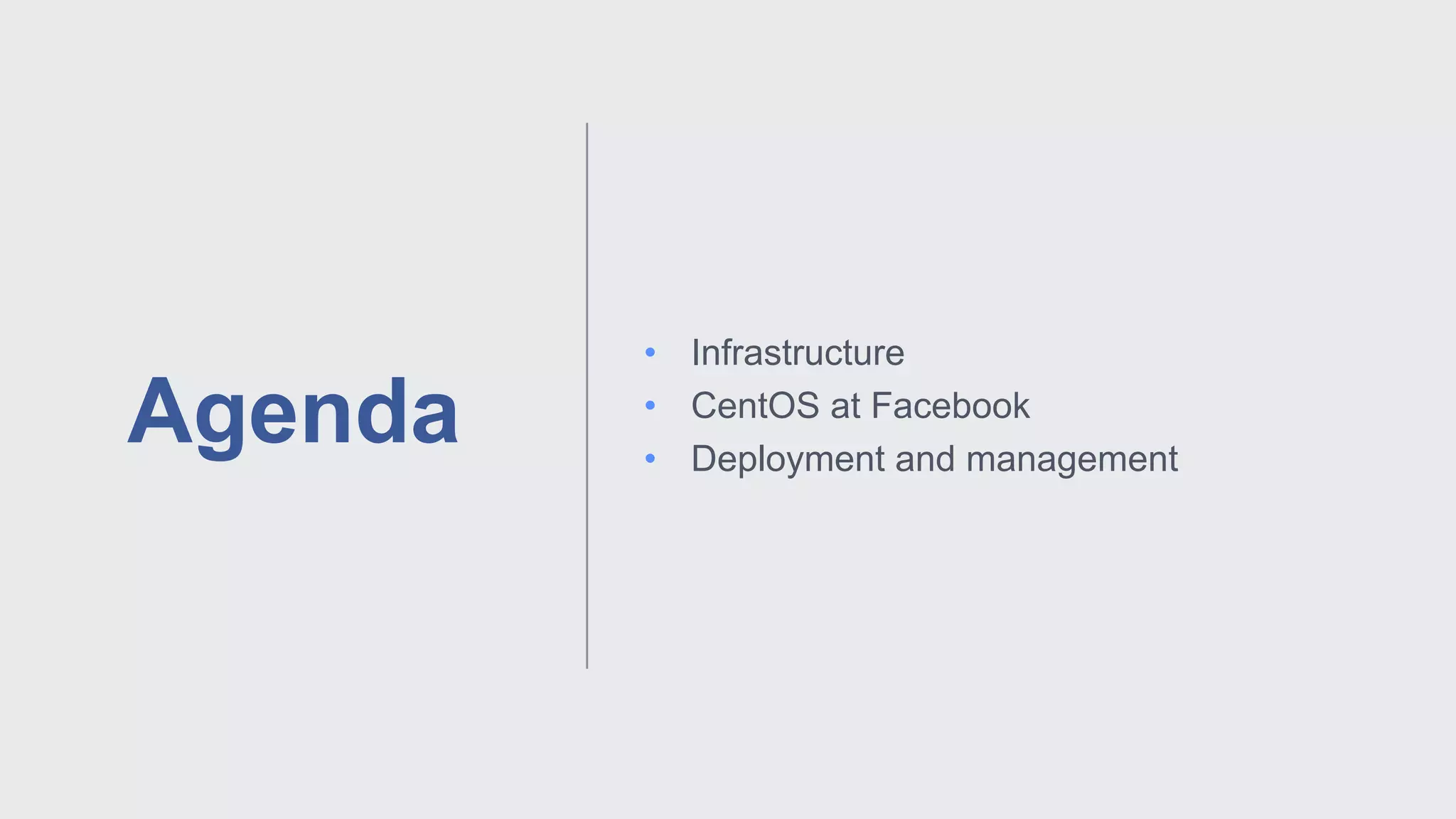 • Infrastructure
• CentOS at Facebook
• Deployment and management
Agenda
 