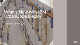 1IBM
_
Chapter
Opening
September 16, 2015Presentation Title
What’s New with IBM
UrbanCode Deploy
Thursday, April 6th 2017
 