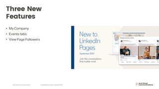 Arch Street Communications SocialMedia Update:LinkedIn 2020
Three New
Features
• My Company
• Events tabs
• View Page Followers
 