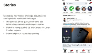Arch Street Communications SocialMedia Update:LinkedIn 2020
Stories
Stories is a new feature offering a casual way to
share photos, videos and messages.
• The concept offers quick, short term, less
intimidating content creation opportunities
• Stories is rolling out the US and Canada first, then
to other regions
• Stories expire 24 hours after posting.
 