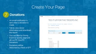 • An email notification is
sent when a donation is
made
• Tab to view donor
information and download
the report
• You can filter by Giving
Event to quickly segment
all Live PC Give PC
Donations
• Donations will be
disbursed by check or EFT
Donations7
Create Your Page
 