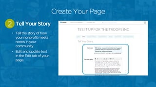 Create Your Page
• Tell the story of how
your nonprofit meets
needs in your
community
• Edit and update text
in the Edit tab of your
page.
Tell Your Story2
 