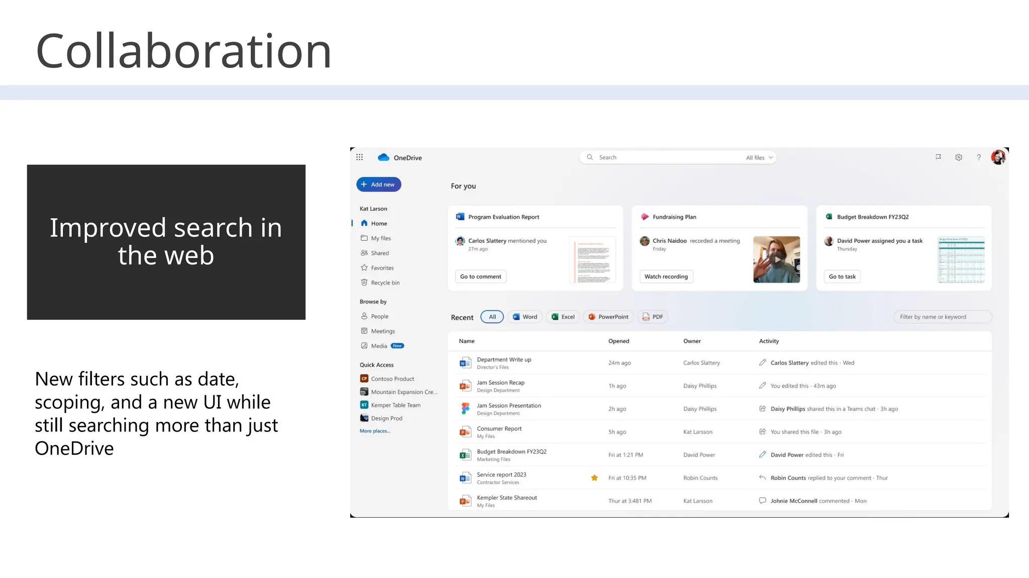 Improved search in
the web
New filters such as date,
scoping, and a new UI while
still searching more than just
OneDrive
Collaboration
 