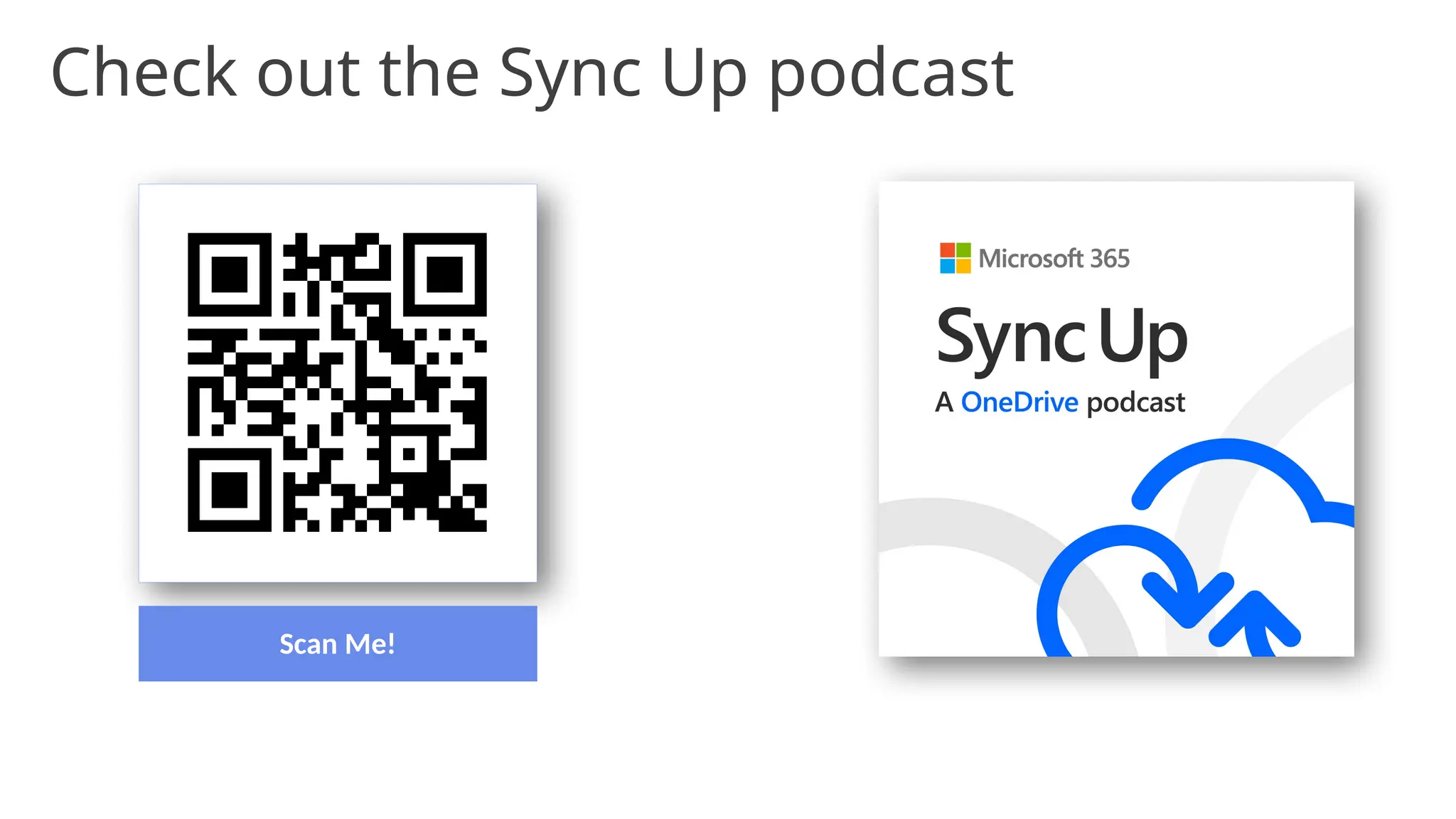 Scan Me!
Go behind the scenes on the latest OneDrive developments with the OneDrive Team!
Check out the Sync Up podcast
 