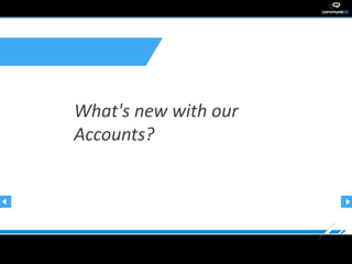 What's new with our
Accounts?
 