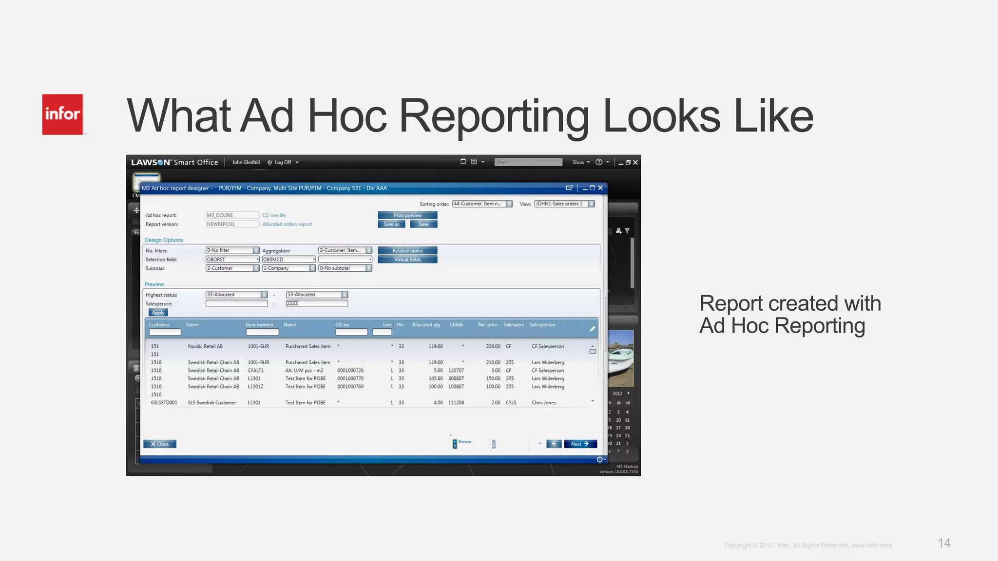 What Ad Hoc Reporting Looks Like


                          Report created with
                          Ad Hoc Reporting




                            Copyright © 2012. Infor. All Rights Reserved. www.infor.com   14
 